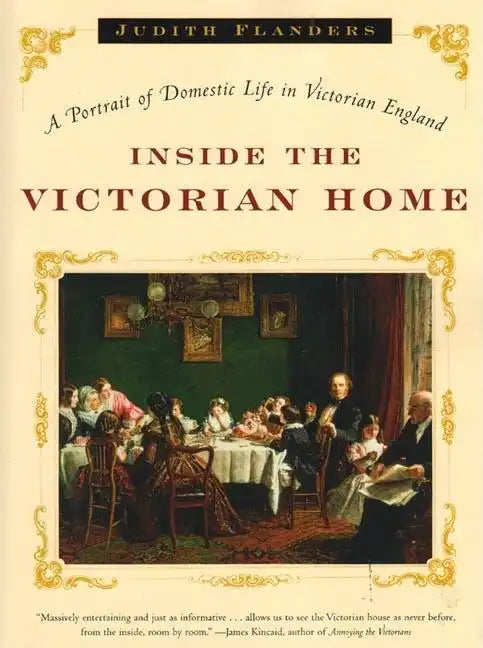 Inside the Victorian Home: A Portrait of Domestic Life in Victorian England - Paperback