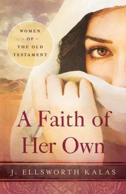 A Faith of Her Own: Women of the Old Testament - Paperback