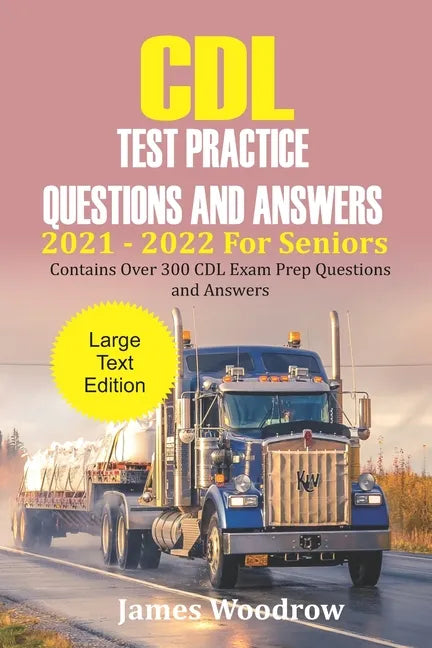 CDL Test Practice Questions and Answers 2021 - 2022 For Seniors: Contains Over 300 CDL Exam Prep Questions and Answers - Paperback