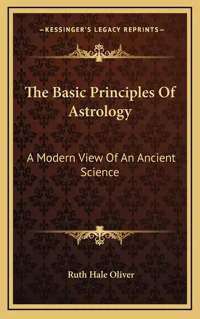 The Basic Principles Of Astrology: A Modern View Of An Ancient Science - Hardcover