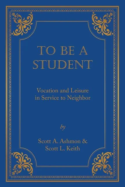 To Be a Student: Vocation and Leisure in Service to Neighbor - Paperback