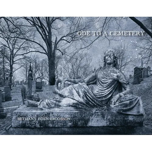 Ode to a Cemetery: Bethany Eden Jacobson - Hardcover