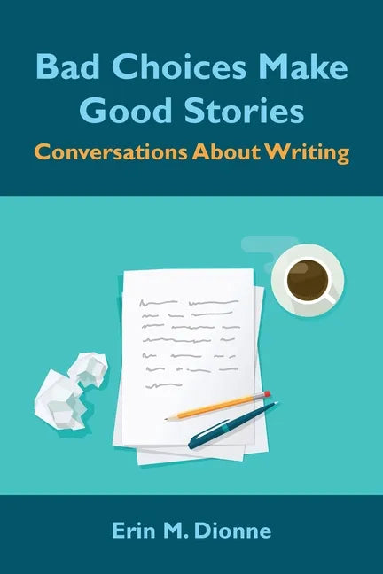 Bad Choices Make Good Stories: Conversations About Writing - Paperback