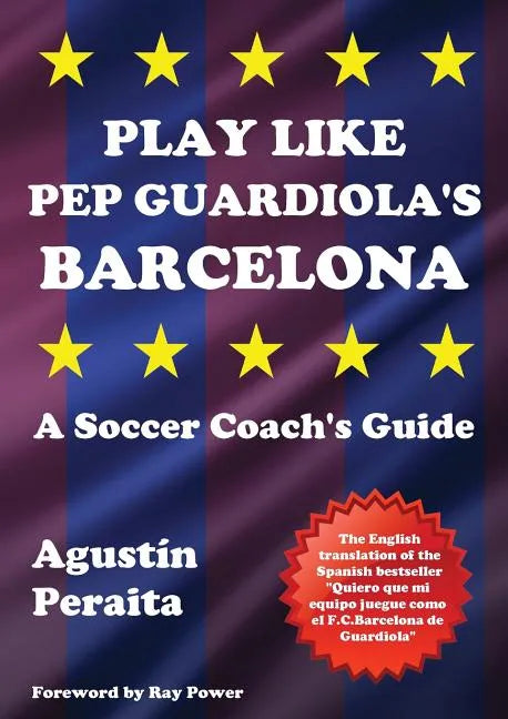 Play Like Pep Guardiola's Barcelona: A Soccer Coach's Guide - Paperback