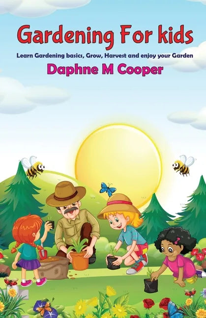 Gardening for Kids: Learn Gardening basics, Grow, Harvest, and Enjoy your Gardening - Paperback
