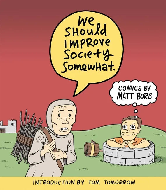 We Should Improve Society Somewhat: A Collection of Comics by Matt Bors - Paperback