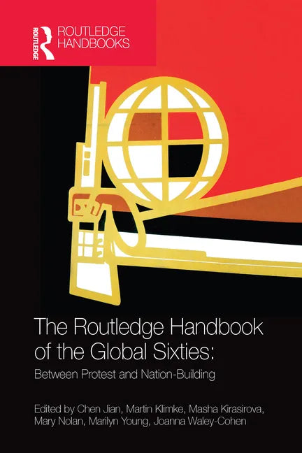 The Routledge Handbook of the Global Sixties: Between Protest and Nation-Building - Paperback