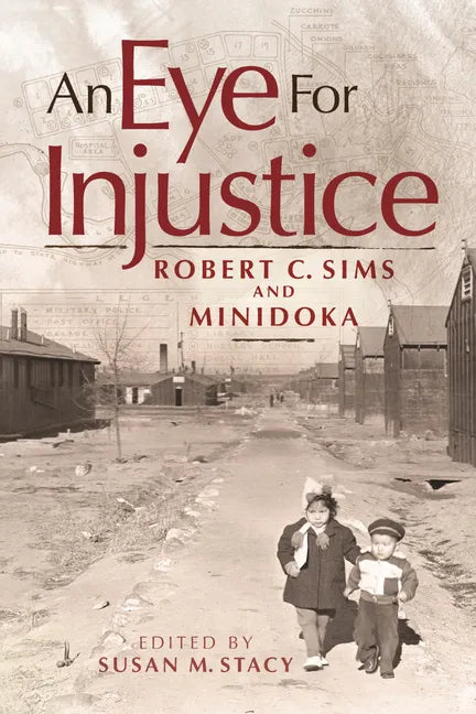 An Eye for Injustice: Robert C. Sims and Minidoka - Paperback