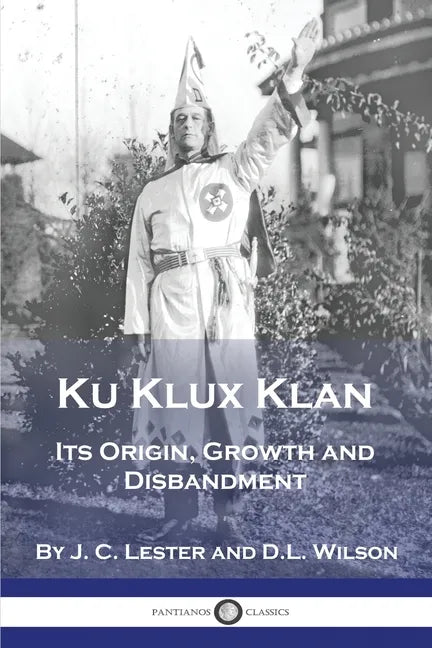 Ku Klux Klan: Its Origin, Growth and Disbandment - Paperback