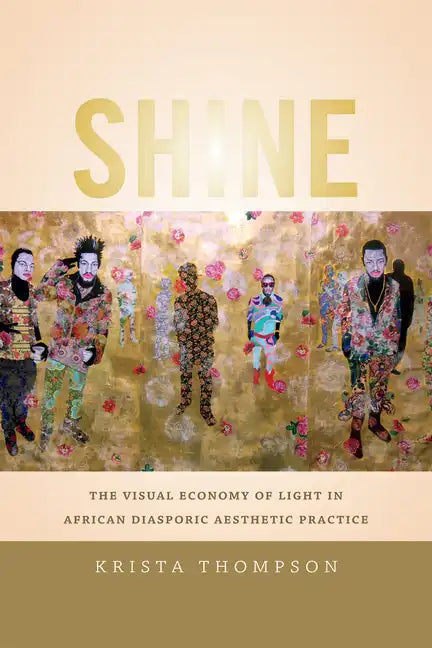 Shine: The Visual Economy of Light in African Diasporic Aesthetic Practice - Paperback