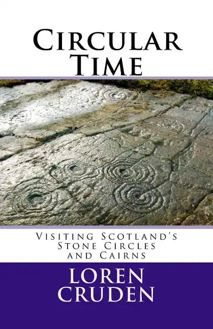 Circular Time: Visiting Scotland's Stone Circles and Cairns - Paperback