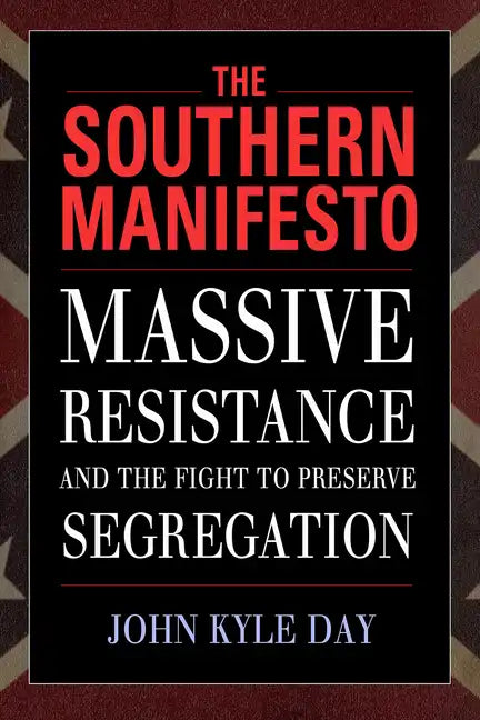 The Southern Manifesto: Massive Resistance and the Fight to Preserve Segregation - Paperback