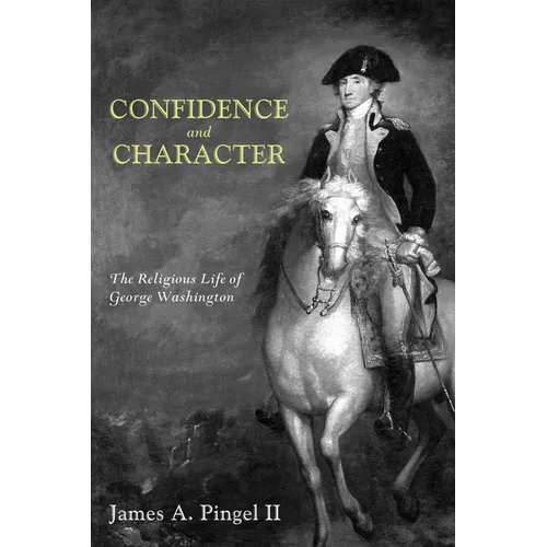Confidence and Character: The Religious Life of George Washington - Paperback