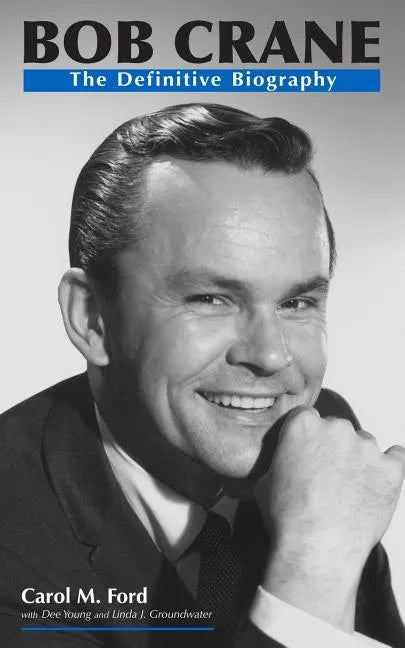 Bob Crane: The Definitive Biography - Paperback