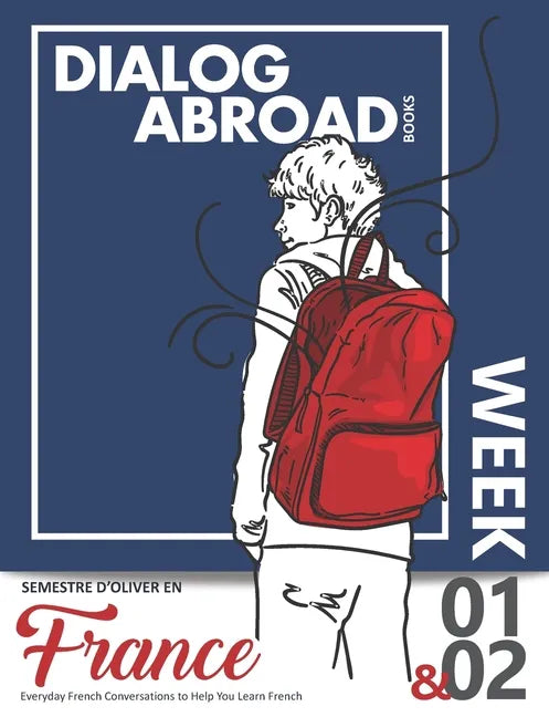 Everyday French Conversations to Help You Learn French - Week 1/Week 2: Semestre d'Oliver en France - Paperback