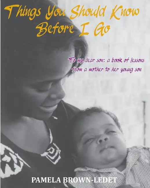 Things You Should Know Before I Go: To my dear son: a book of lessons from a mother to her young son - Paperback