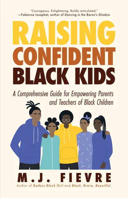 Raising Confident Black Kids: A Comprehensive Guide for Empowering Parents and Teachers of Black Children (Teaching Resource, Gift for Parents, Adoles - Paperback