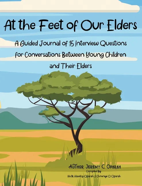 At the Feet of Our Elders: A Guided Journal of 15 Interview Questions for Conversations Between Young Children and Their Elders - Hardcover