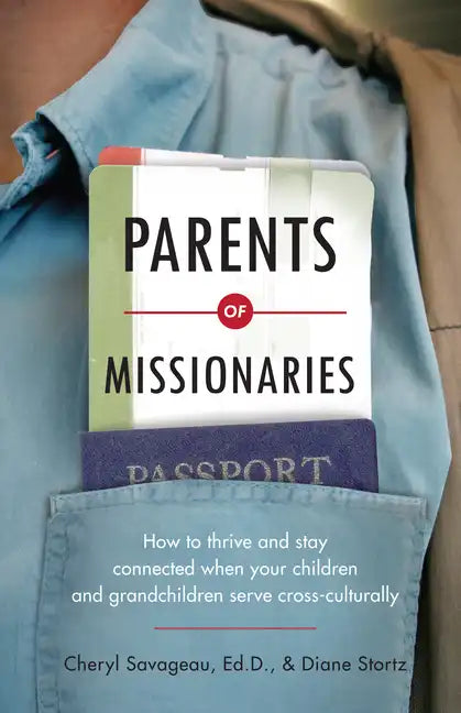 Parents of Missionaries: How to Thrive and Stay Connected When Your Children and Grandchildren Serve Cross-Culturally - Paperback