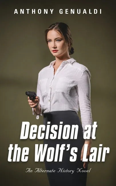 Decision at the Wolf's Lair: An Alternate History Novel - Paperback