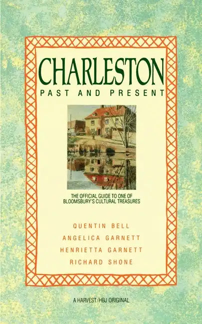 Charleston: Past and Present: The Official Guide to One of Bloomsbury's Cultural Treasures - Paperback
