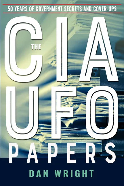 The CIA UFO Papers: 50 Years of Government Secrets and Cover-Ups - Paperback