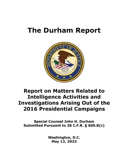 The Durham Report: Report on Matters Related to Intelligence Activities and Investigations Arising Out of the 2016 Presidential Campaigns - Paperback