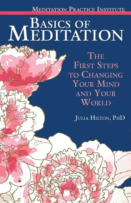 Basics of Meditation: The First Steps to Changing Your Mind and Your World - Paperback