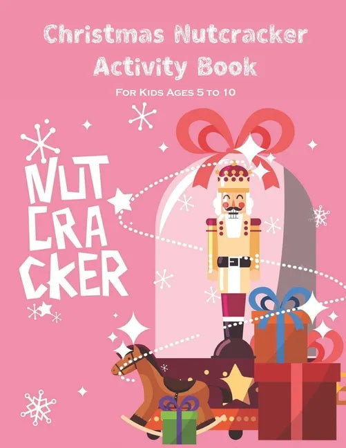 Christmas Nutcracker Activity Book For Kids Ages 5 to 10: Fun Book Of Entertaining Games And Activities For Young Kids, Coloring Designs - Paperback