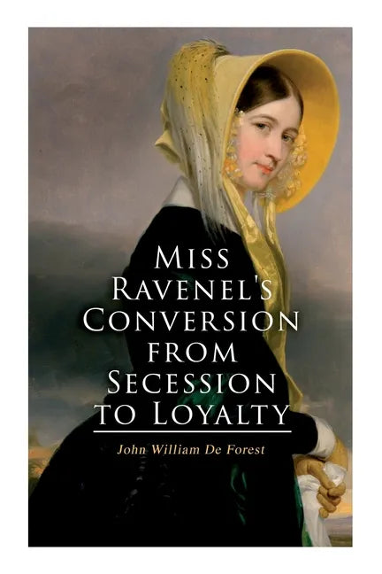 Miss Ravenel's Conversion from Secession to Loyalty: Civil War Novel - Paperback