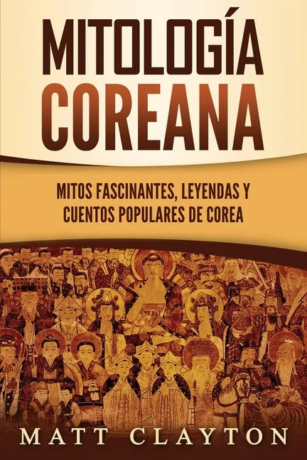 Mitología coreana: Mitos fascinantes, leyendas y cuentos populares de Corea - Paperback