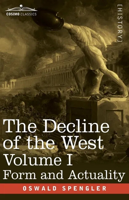 The Decline of the West, Volume I: Form and Actuality - Paperback