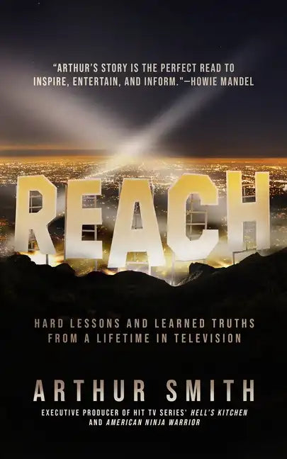 Reach: Hard Lessons and Learned Truths from a Lifetime in Television - Hardcover