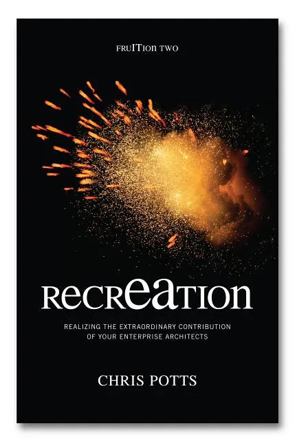 recrEAtion: Realizing the Extraordinary Contribution of Your Enterprise Architects - Paperback