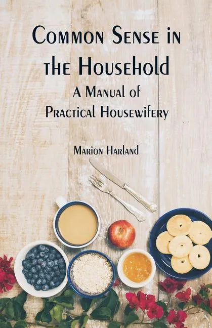Common Sense in the Household: A Manual of Practical Housewifery - Paperback