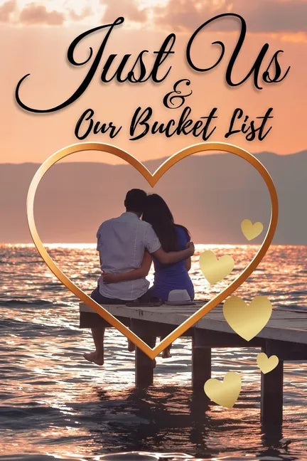Just Us & Our Bucket List: A Creative and Inspirational Book with 50 Engaging Dating Ideas and Adventures for Couples - Paperback