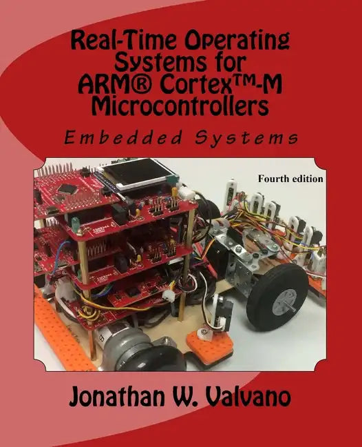Embedded Systems: Real-Time Operating Systems for Arm Cortex M Microcontrollers - Paperback