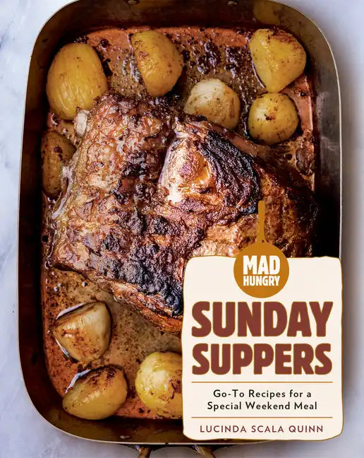 Mad Hungry: Sunday Suppers: Go-To Recipes for a Special Weekend Meal - Hardcover