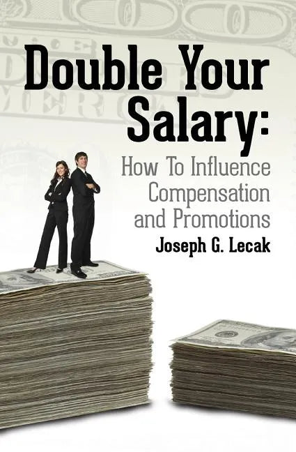 Double Your Salary: How To Influence Compensation and Promotions - Paperback
