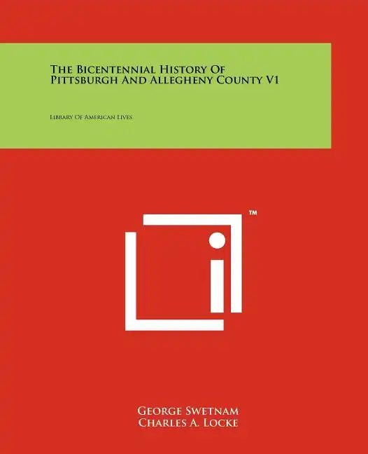 The Bicentennial History Of Pittsburgh And Allegheny County V1: Library Of American Lives - Paperback