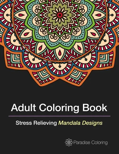 Adult Coloring Books: A Coloring Book for Adults Featuring Stress Relieving Mandalas - Paperback