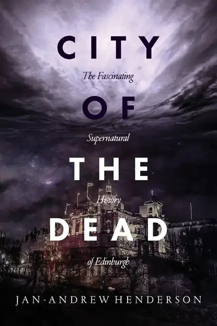 City of the Dead: The Fascinating Supernatural History of Edinburgh - Paperback