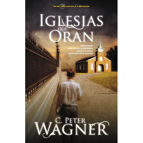 Iglesias Que Oran: Co La Oraci Puede Revitalizar Su Congregaci Y Derribar Las Paredes Que La Separan de Su Comunidad - Paperback