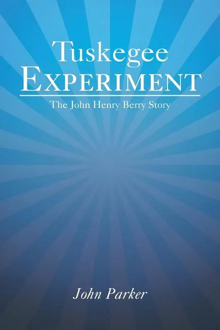 Tuskegee Experiment: The John Henry Berry Story - Paperback