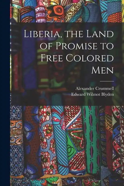 Liberia, the Land of Promise to Free Colored Men - Paperback