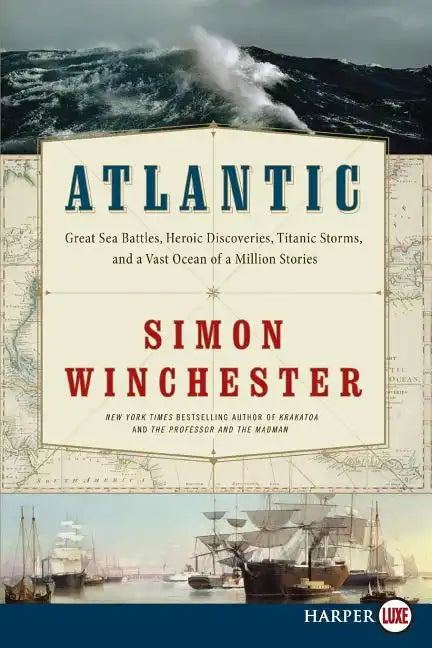 Atlantic: Great Sea Battles, Heroic Discoveries, Titanic Storms, and a Vast Ocean of a Million Stories - Paperback
