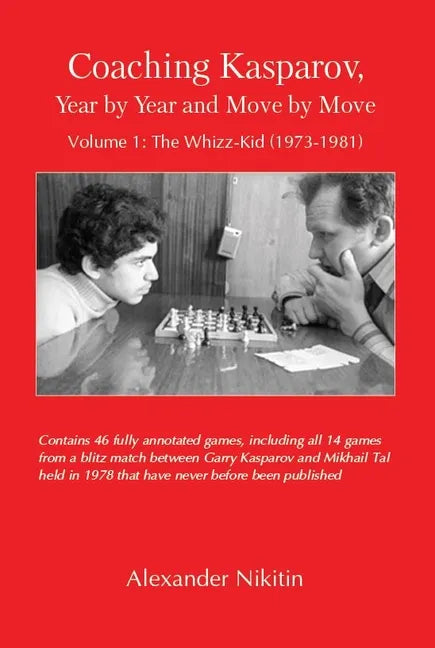 Coaching Kasparov, Year by Year and Move by Move, Volume I: The Whizz-Kid (1973-1981) - Paperback