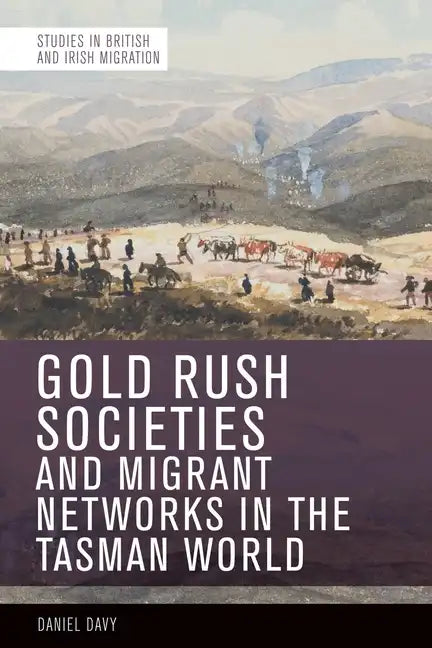 Gold Rush Societies and Migrant Networks in the Tasman World - Paperback