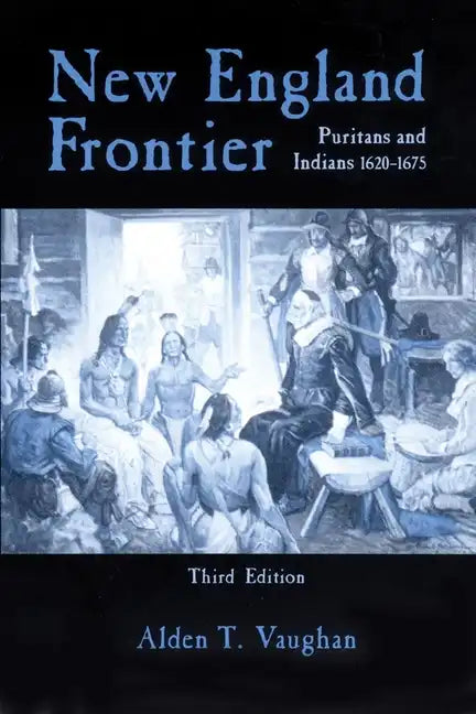 New England Frontier, 3rd Edition: Puritans and Indians 1620-1675 - Paperback