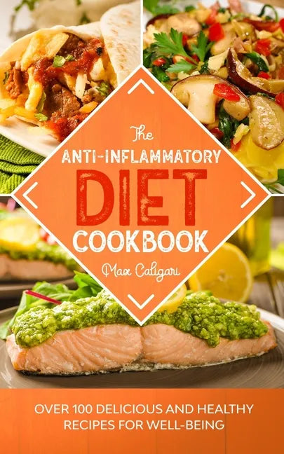 The Anti-Inflammatory Diet Cookbook: Over 100 Delicious and Healthy Recipes for Well-Being - Paperback